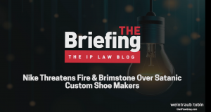 Graphic that reads: The Briefing The Ip Law Blog Nike Threatens Fire & Brimstone Over Satanic Custom Shoe Maker